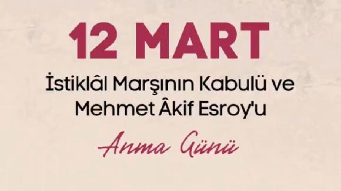 12 MART İSTİKLAL MARŞININ KABULÜ VE MEHMET AKİF ERSOY'U ANMA GÜNÜ